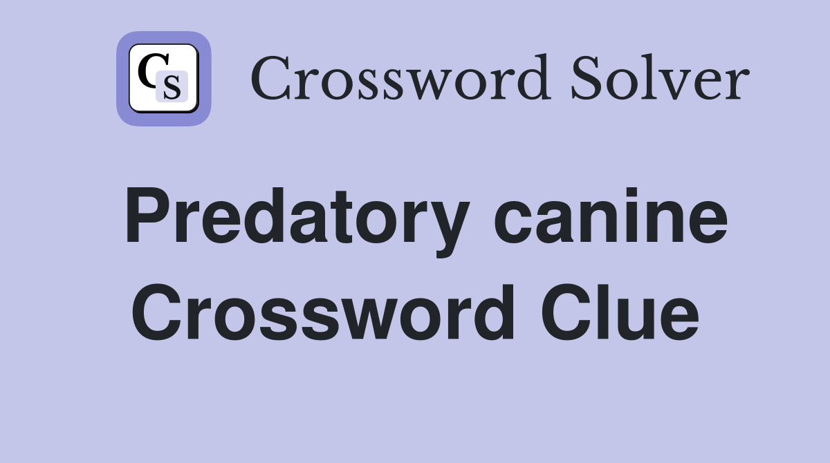 Predatory canine Crossword Clue