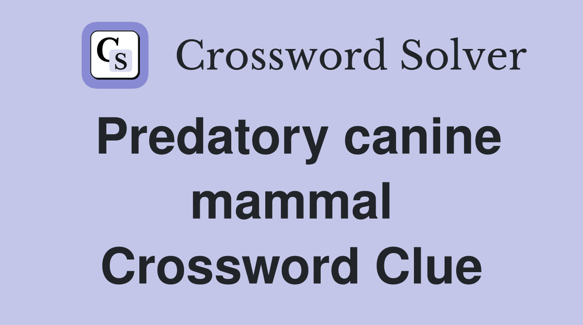 Predatory canine mammal Crossword Clue