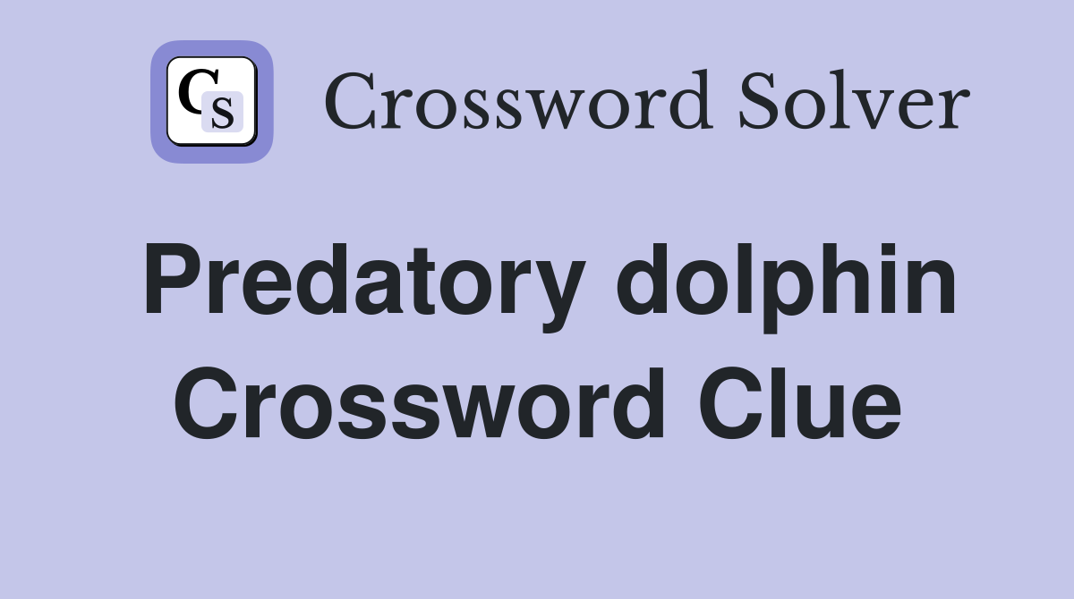 Predatory dolphin Crossword Clue