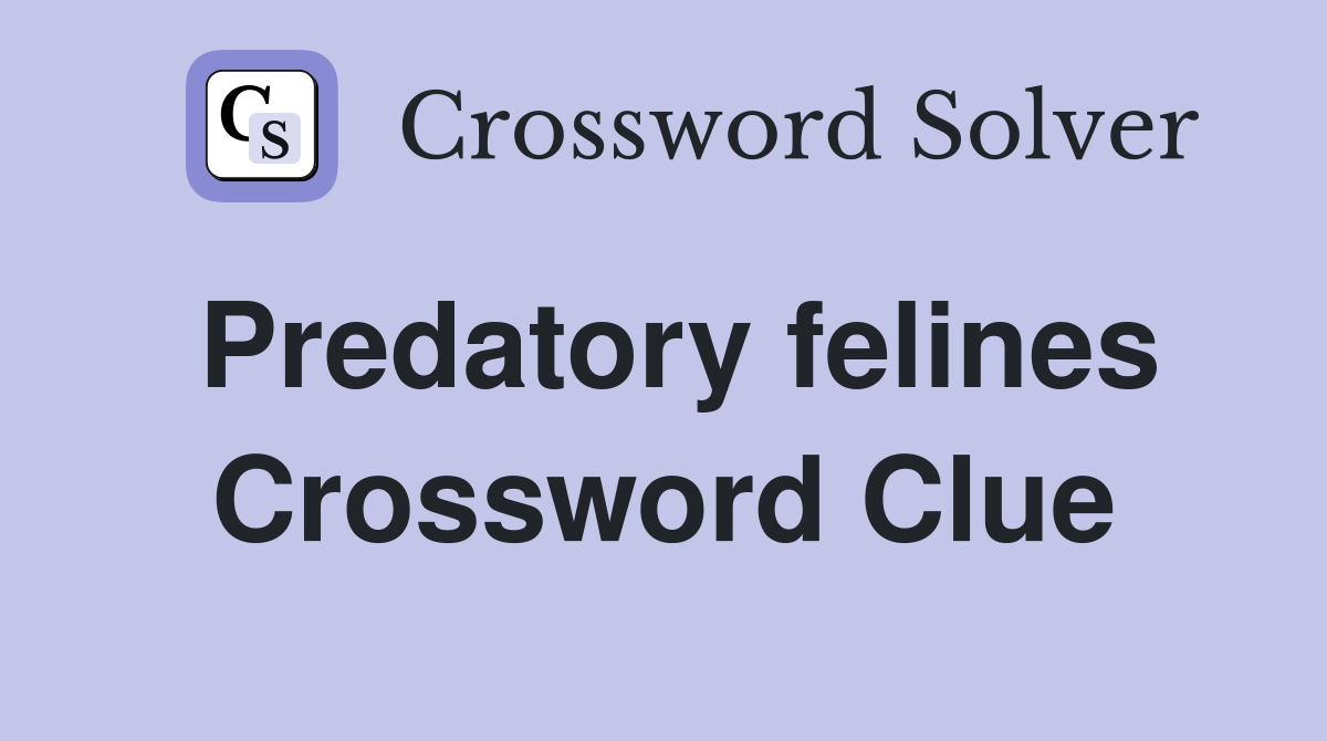 Predatory felines Crossword Clue