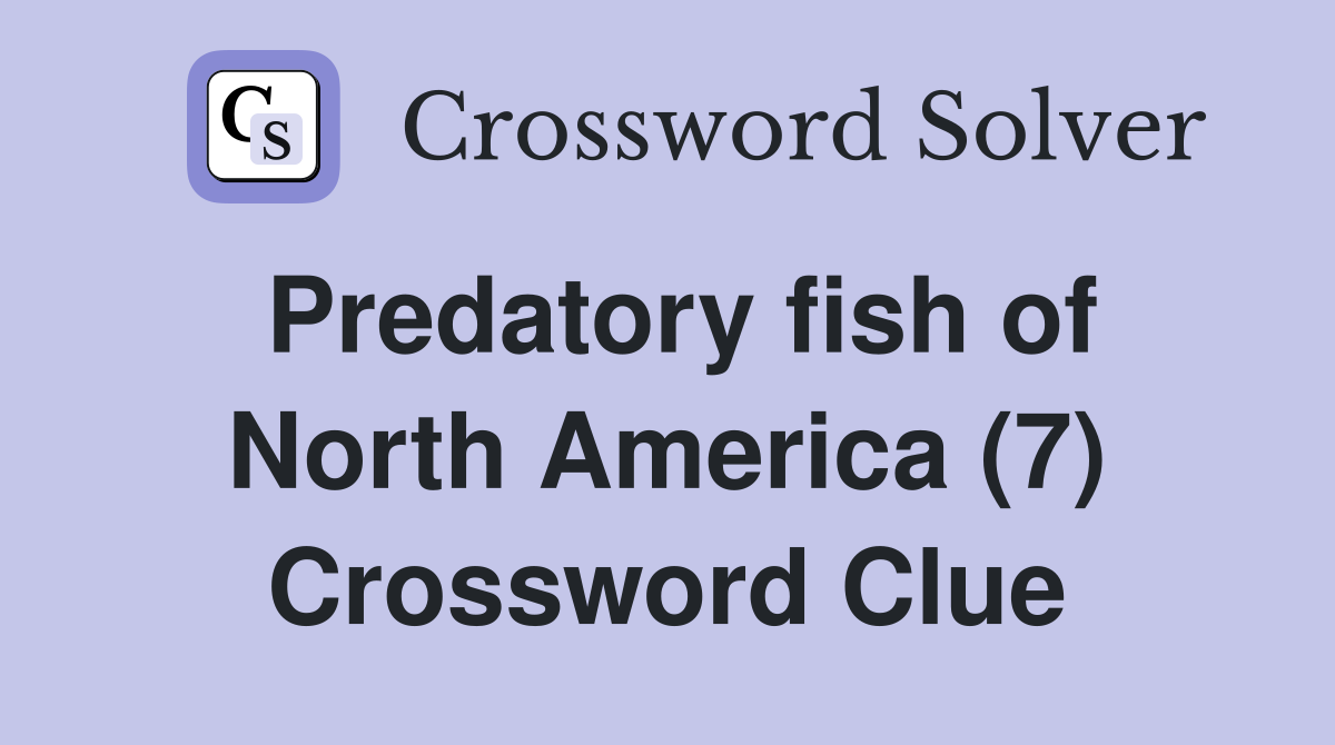 Predatory fish of North America (7) Crossword Clue