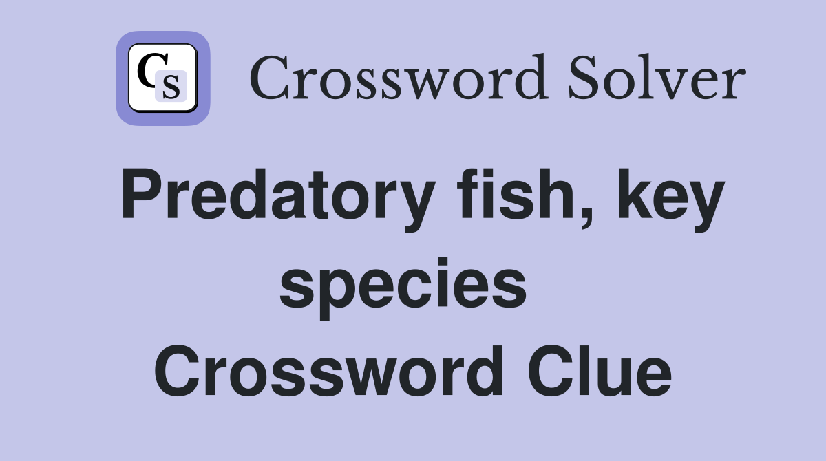 Predatory fish, key species  Crossword Clue