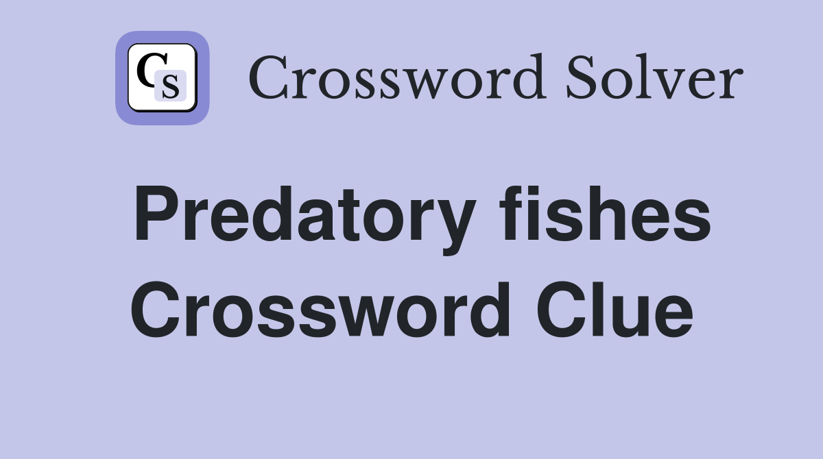 Predatory fishes Crossword Clue