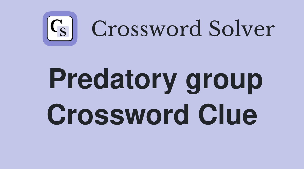 Predatory group Crossword Clue