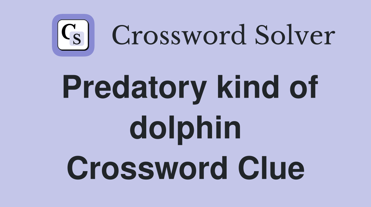 Predatory kind of dolphin Crossword Clue