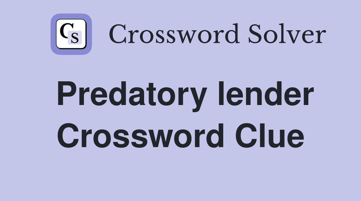 Predatory lender Crossword Clue
