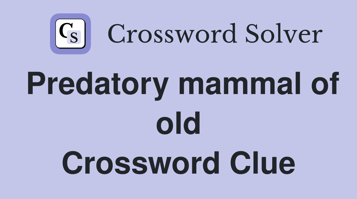 Predatory mammal of old Crossword Clue