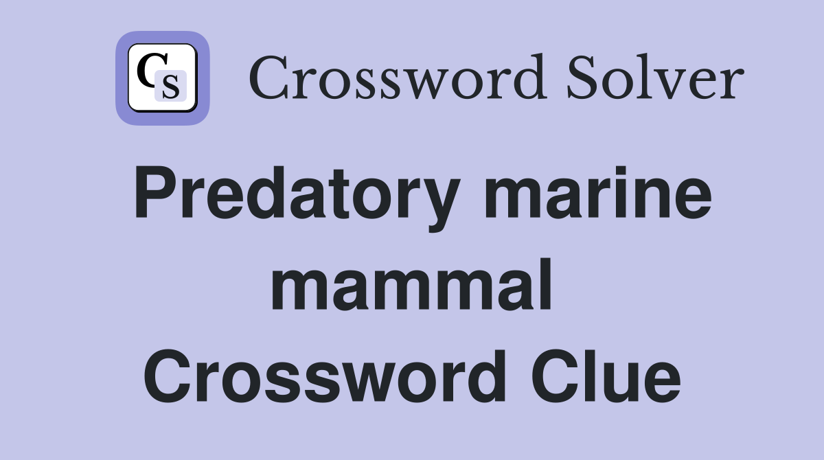 Predatory marine mammal Crossword Clue