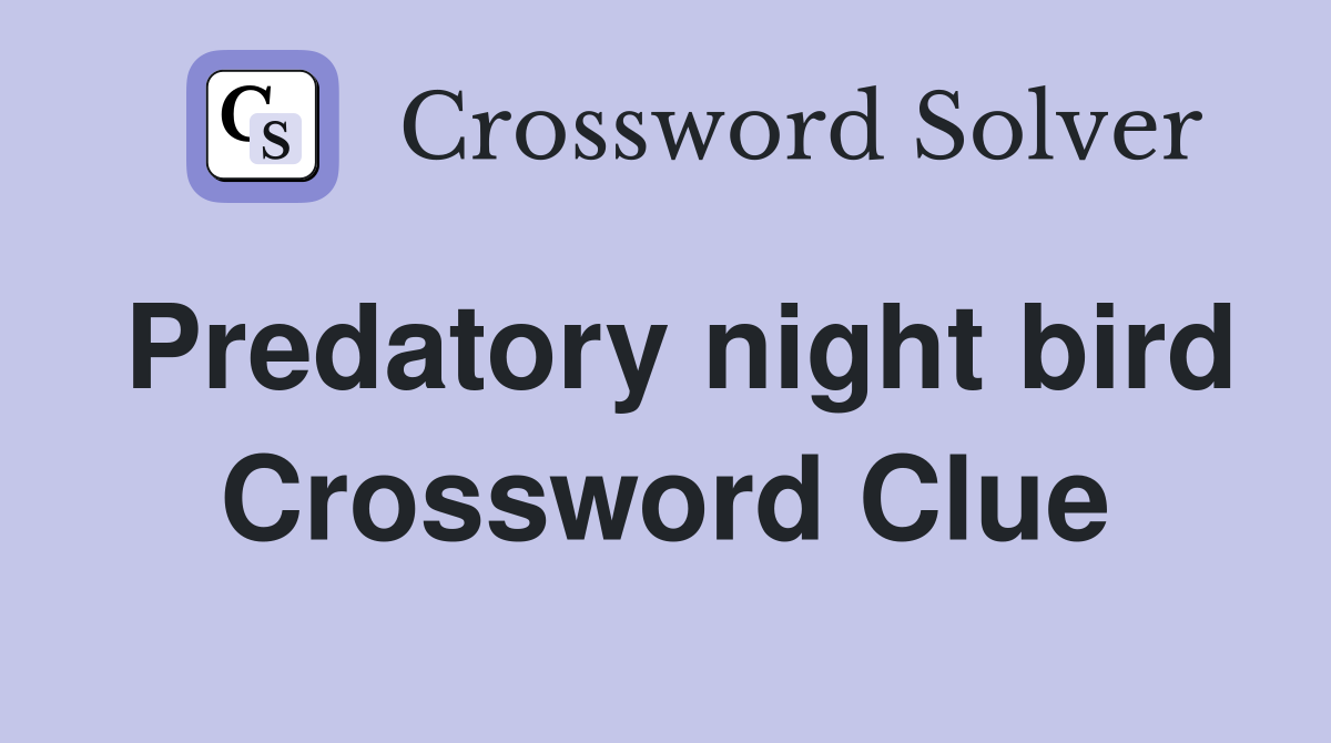 Predatory night bird Crossword Clue