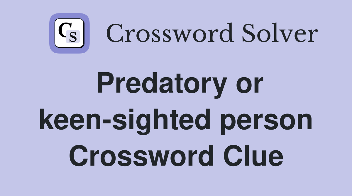 Predatory or keen-sighted person Crossword Clue