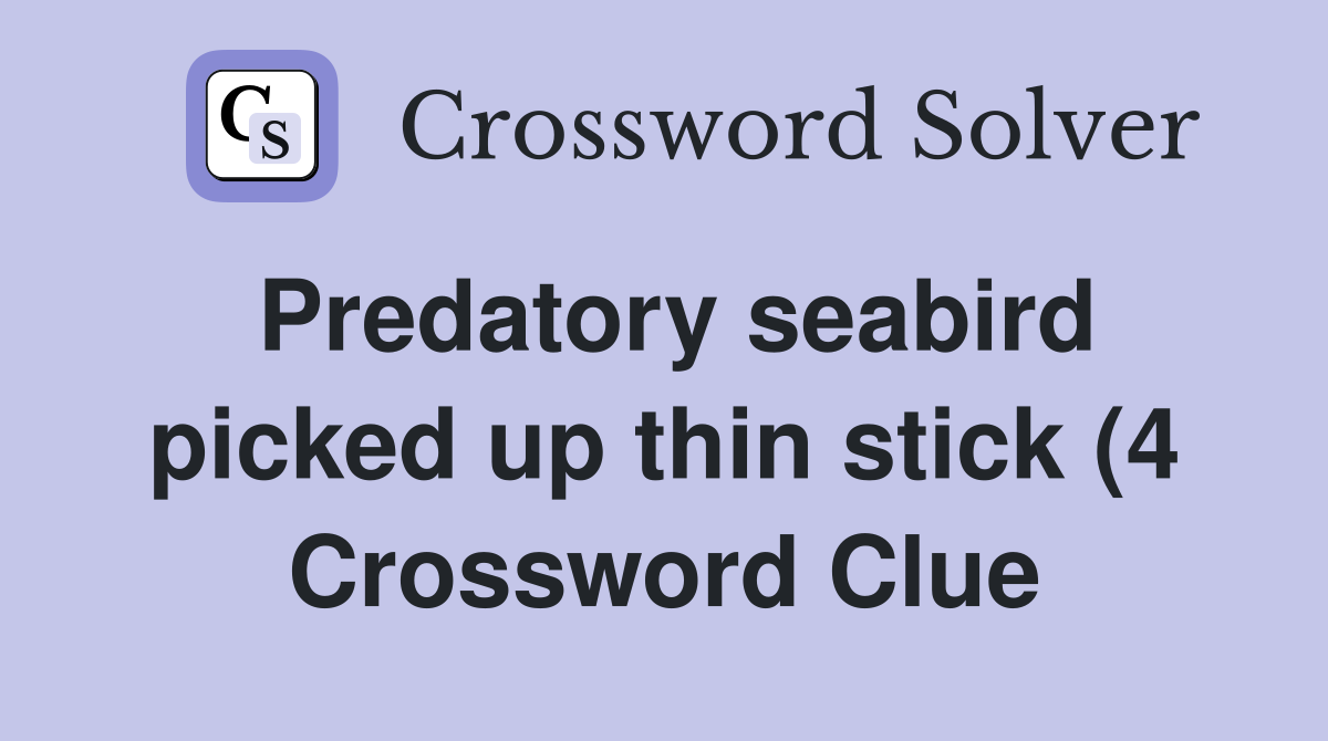 Predatory seabird picked up thin stick (4) Crossword Clue Answers Predatory seabird picked up thin stick (4) Crossword Clue Answers