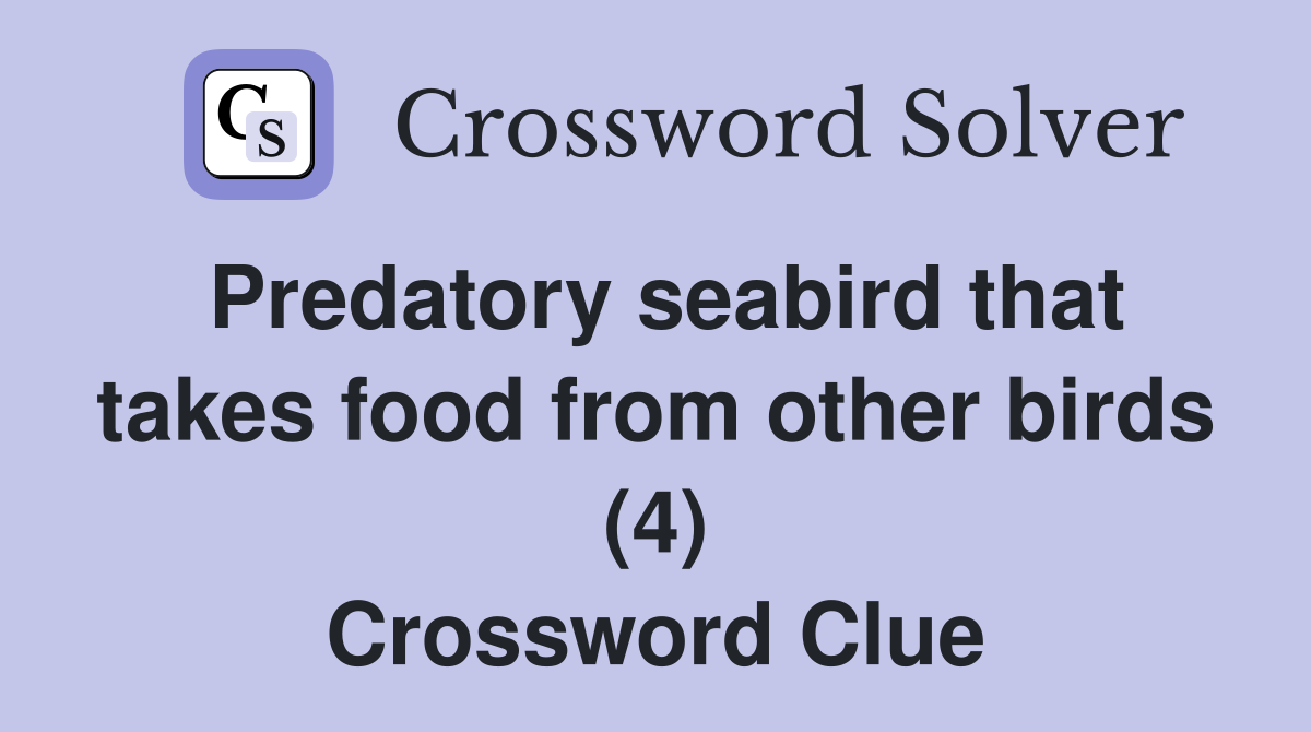 Predatory seabird that takes food from other birds (4) Crossword Clue