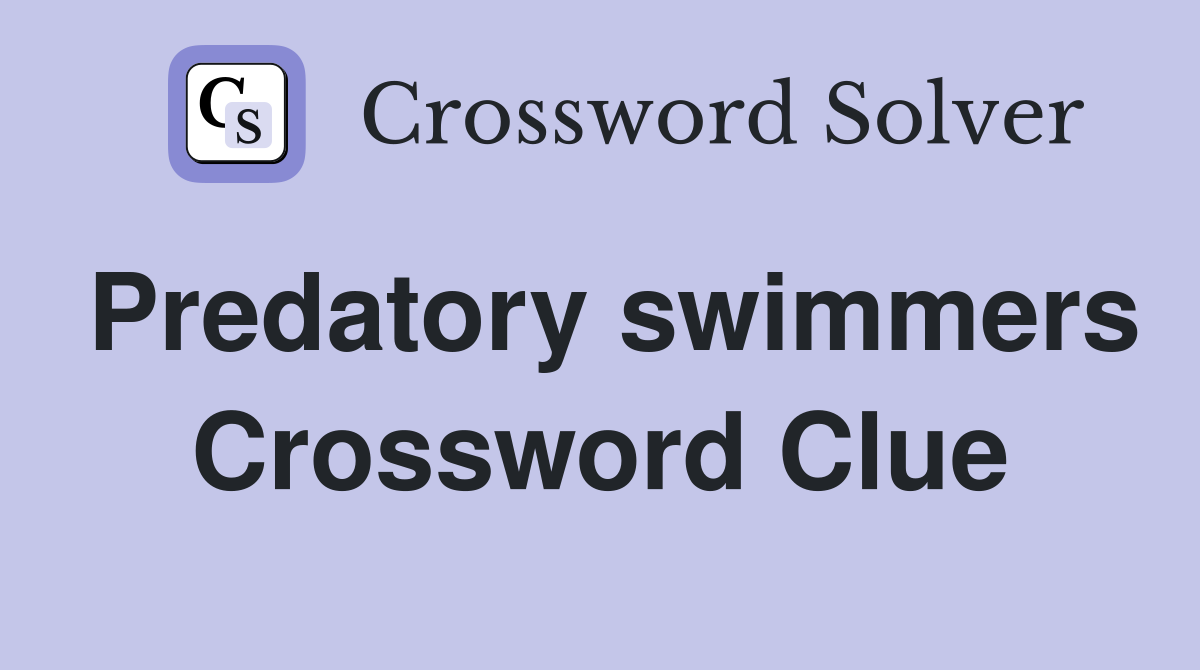Predatory swimmers Crossword Clue