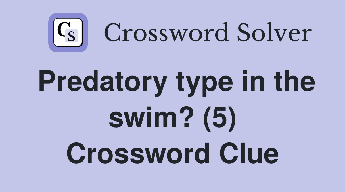 Predatory type in the swim? (5) Crossword Clue
