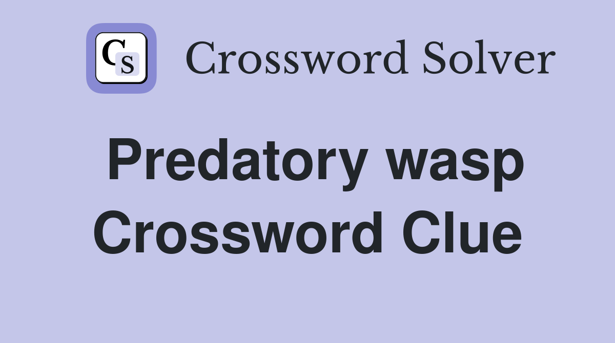Predatory wasp Crossword Clue
