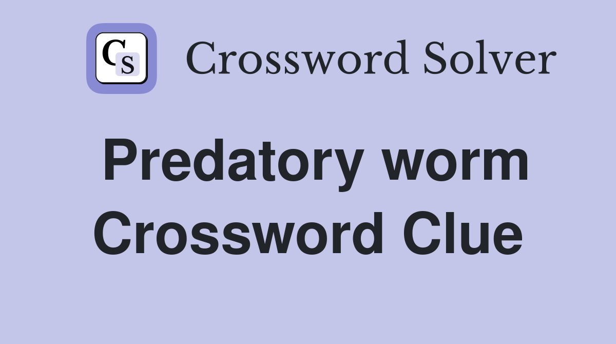 Predatory worm Crossword Clue
