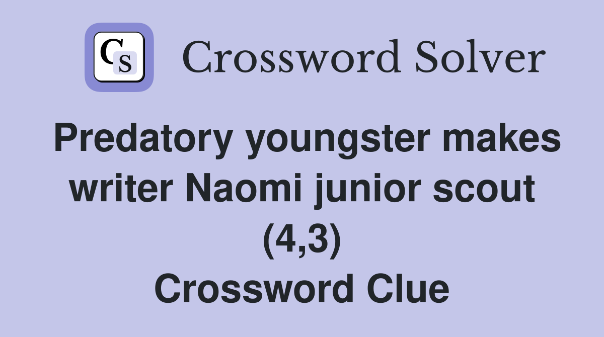 Predatory youngster makes writer Naomi junior scout (4,3) Crossword Clue