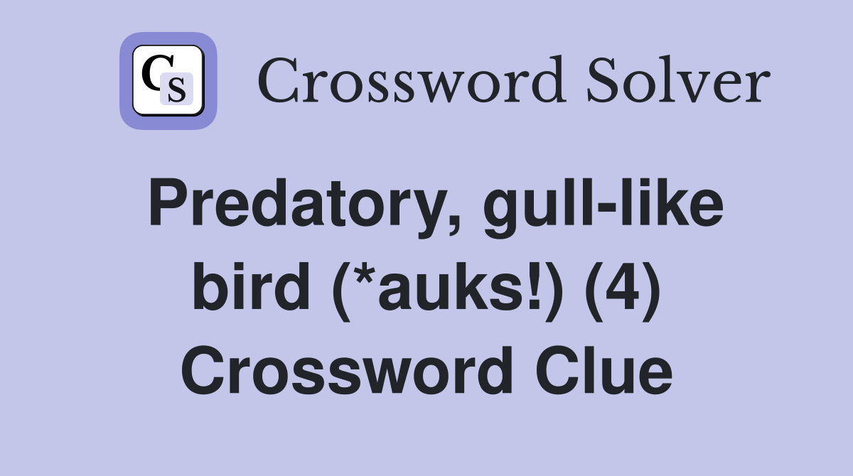 Predatory, gull-like bird (*auks!) (4) Crossword Clue