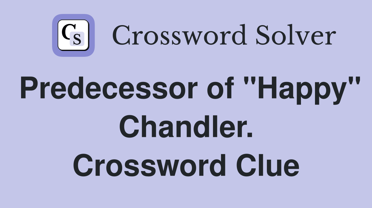 Predecessor of "Happy" Chandler. Crossword Clue