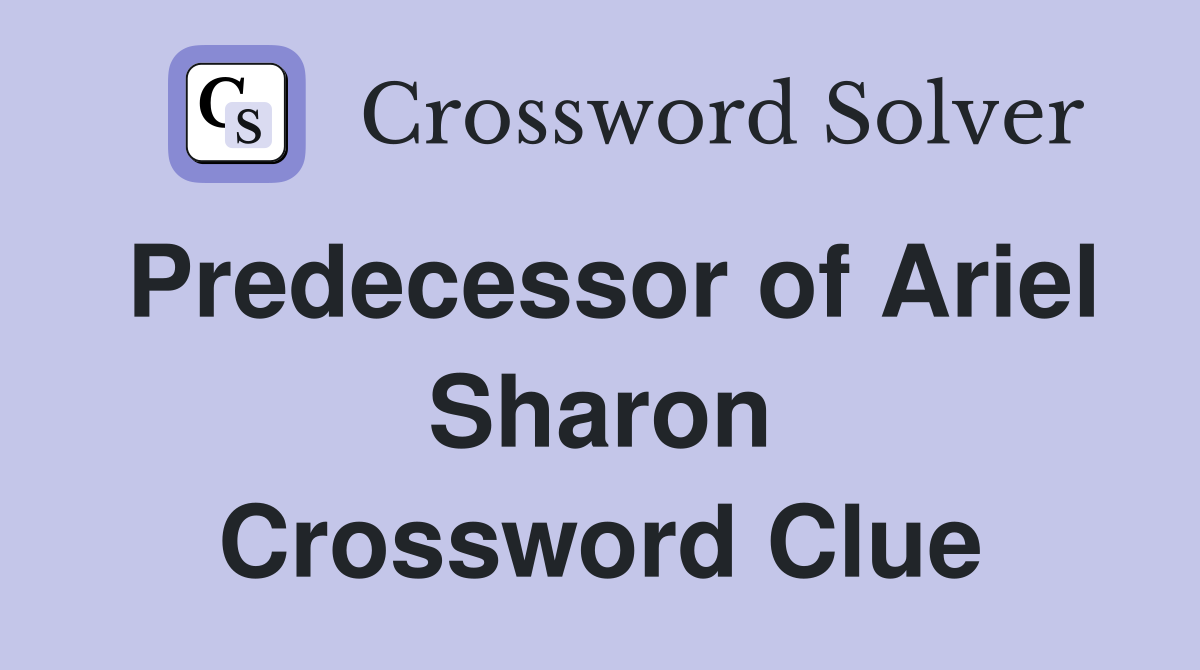 Predecessor of Ariel Sharon Crossword Clue