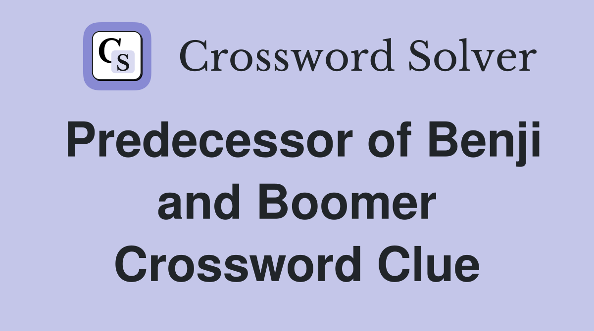 Predecessor of Benji and Boomer Crossword Clue