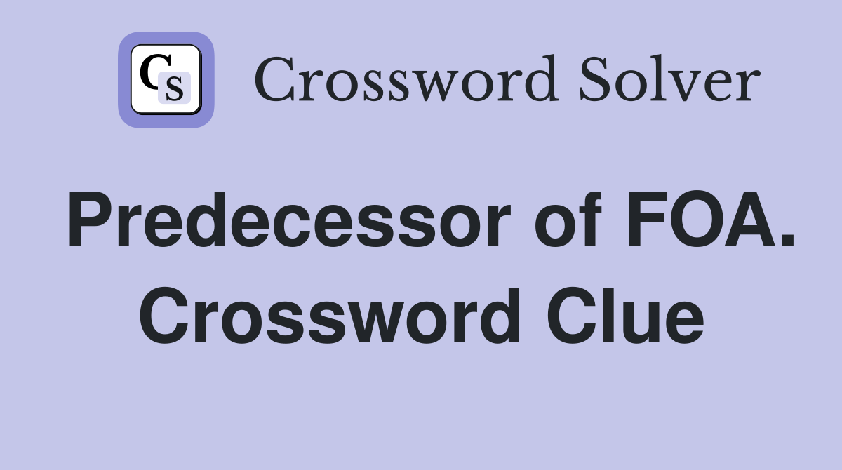 Predecessor of FOA. Crossword Clue