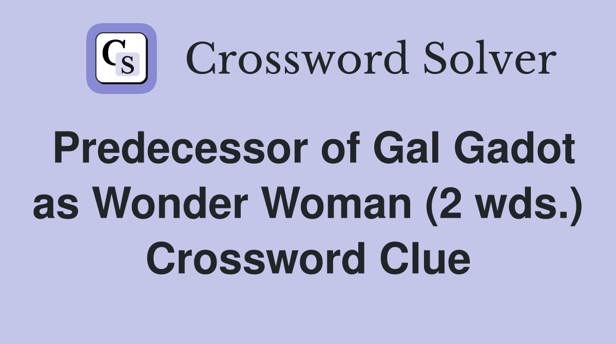 Predecessor of Gal Gadot as Wonder Woman (2 wds.) Crossword Clue
