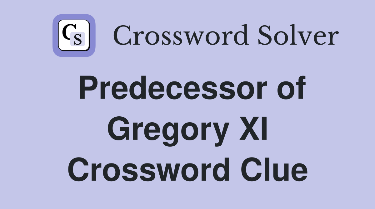 Predecessor of Gregory XI Crossword Clue