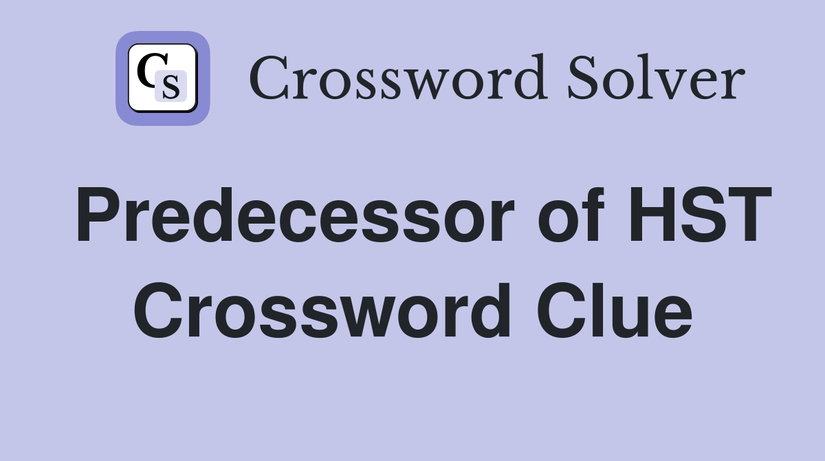 Predecessor of HST Crossword Clue
