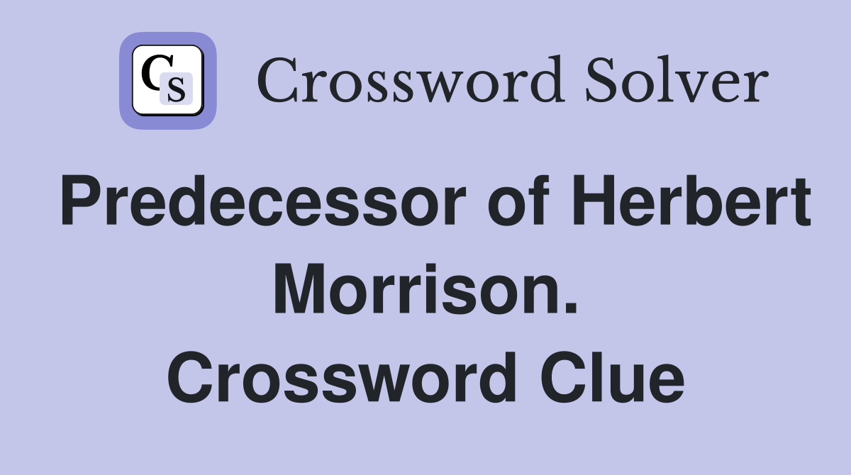 Predecessor of Herbert Morrison. Crossword Clue