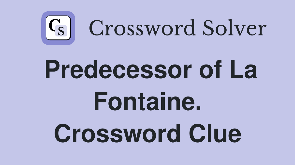 Predecessor of La Fontaine. Crossword Clue