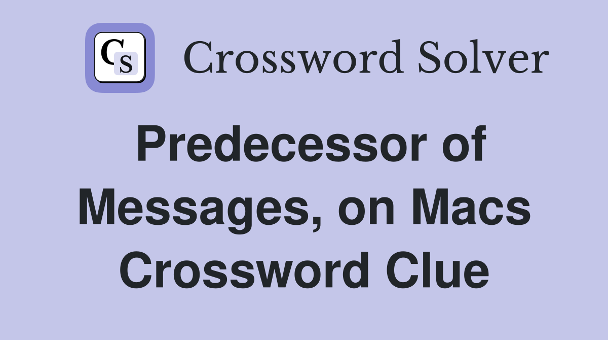 Predecessor of Messages, on Macs Crossword Clue