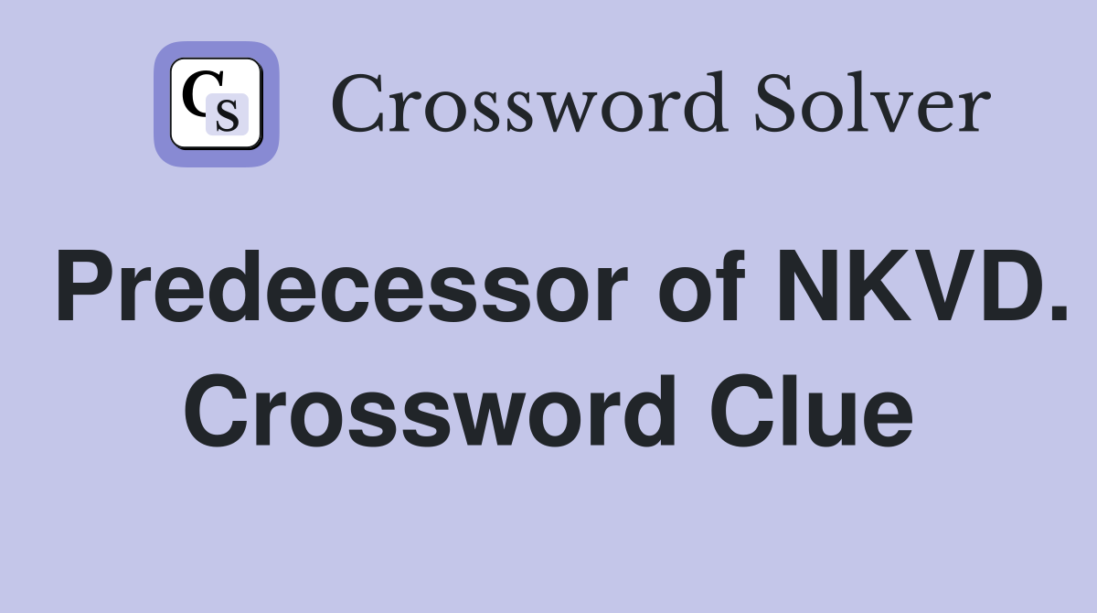 Predecessor of NKVD. Crossword Clue