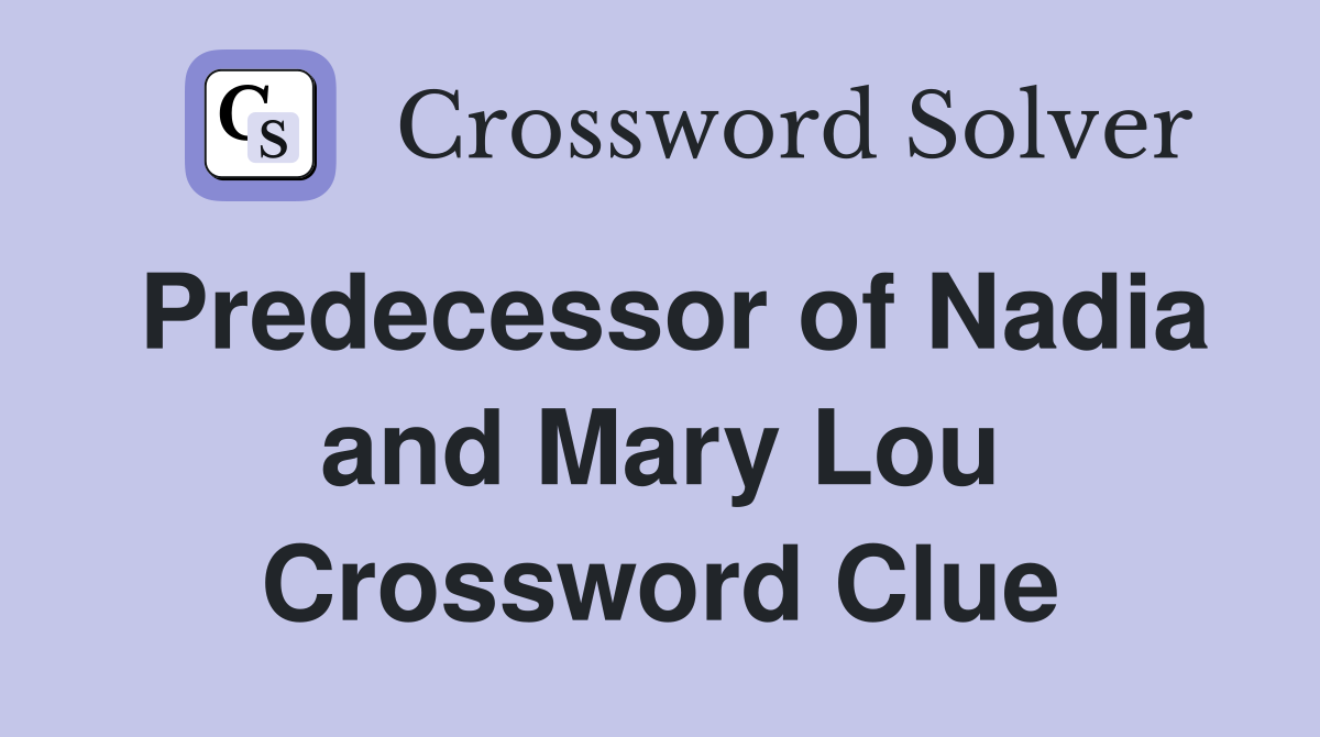 Predecessor of Nadia and Mary Lou Crossword Clue