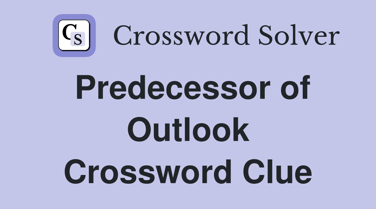 Predecessor of Outlook Crossword Clue