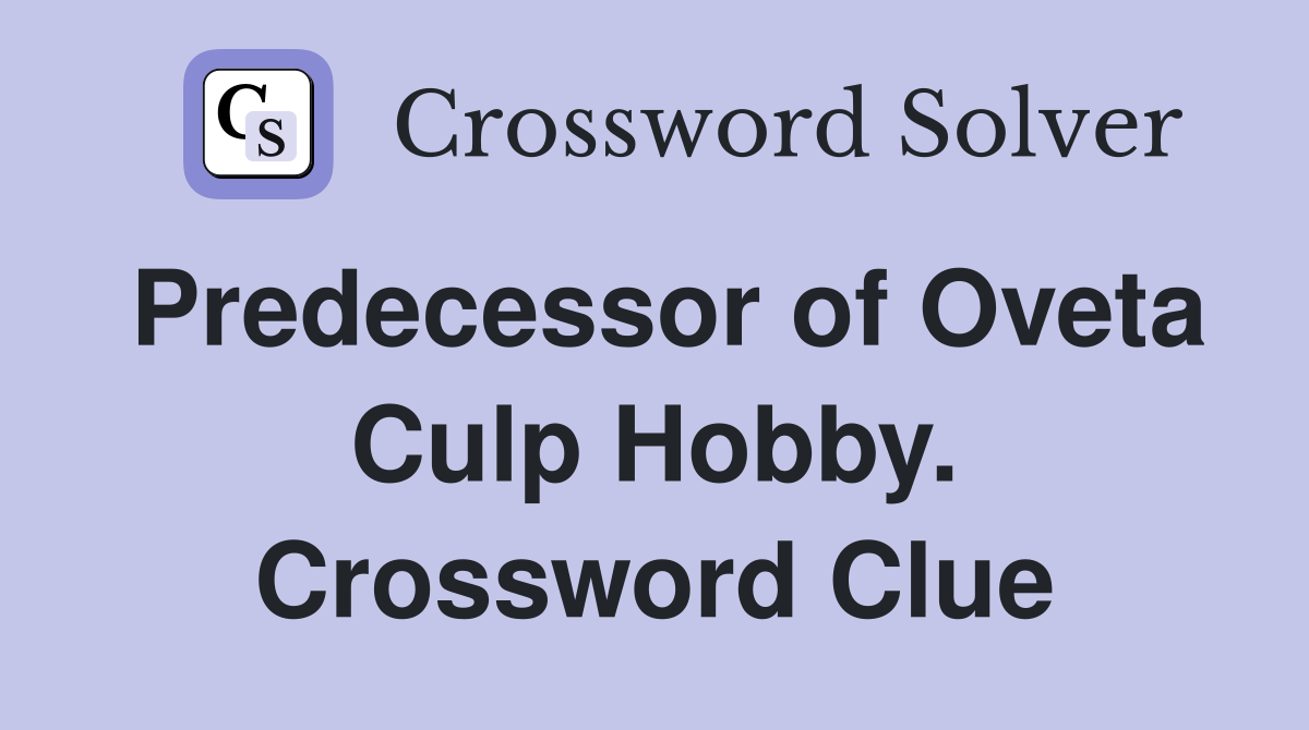 Predecessor of Oveta Culp Hobby. Crossword Clue