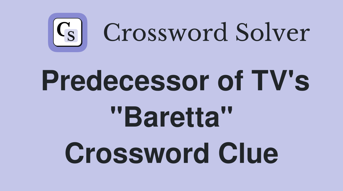 Predecessor of TV's "Baretta" Crossword Clue