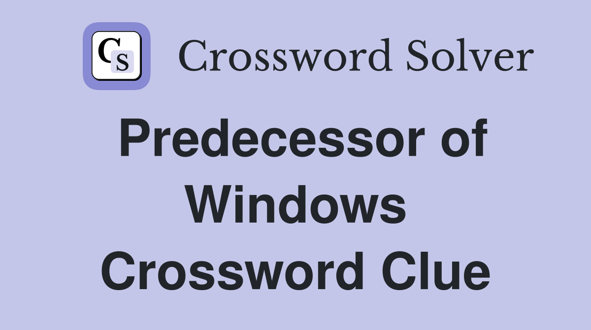 Predecessor of Windows Crossword Clue