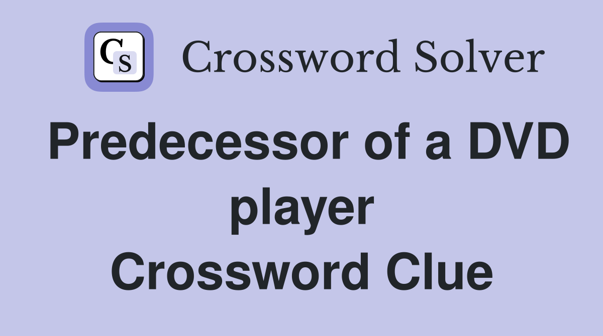 Predecessor of a DVD player Crossword Clue