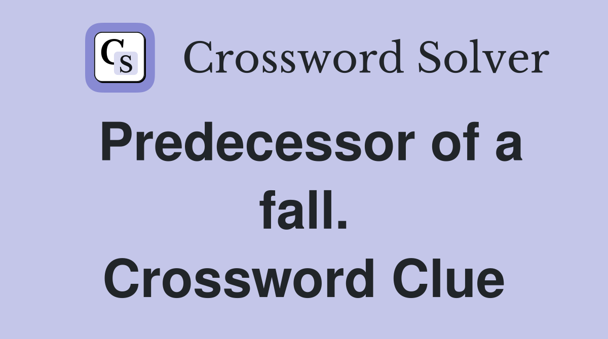 Predecessor of a fall. Crossword Clue