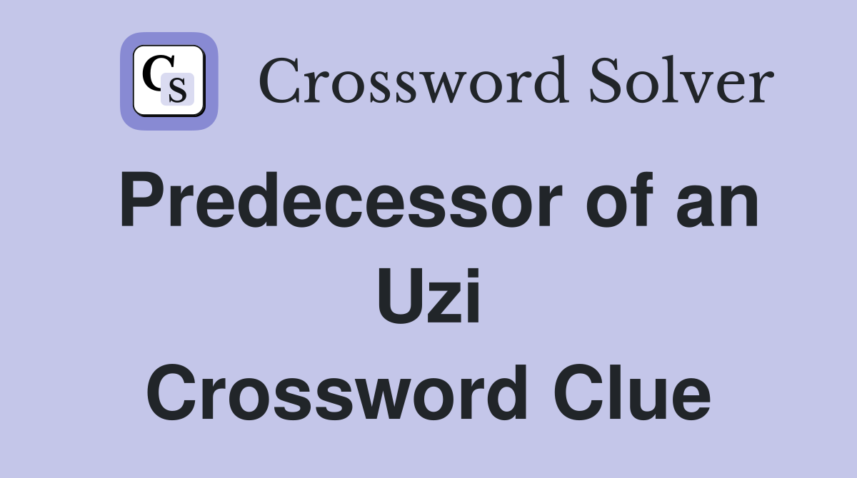 Predecessor of an Uzi Crossword Clue