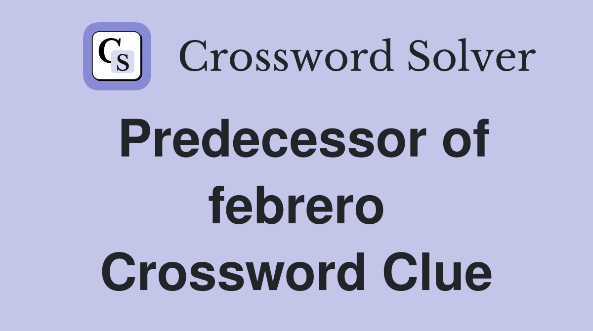 Predecessor of febrero Crossword Clue