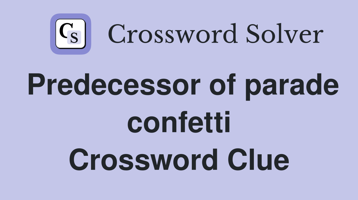 Predecessor of parade confetti Crossword Clue