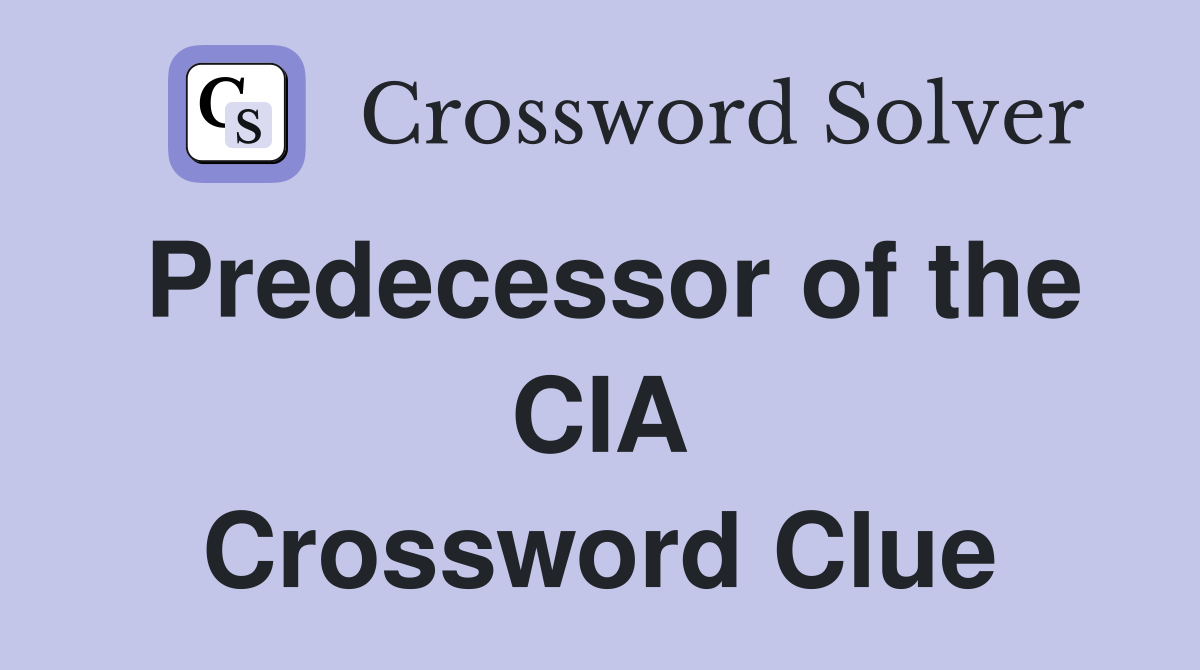 Predecessor of the CIA Crossword Clue