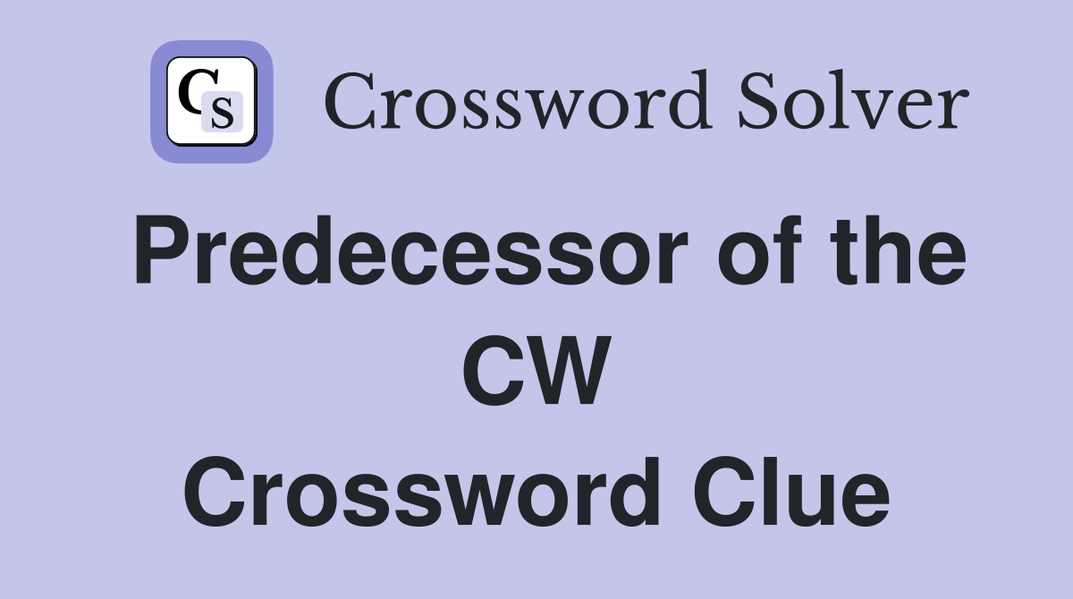 Predecessor of the CW Crossword Clue