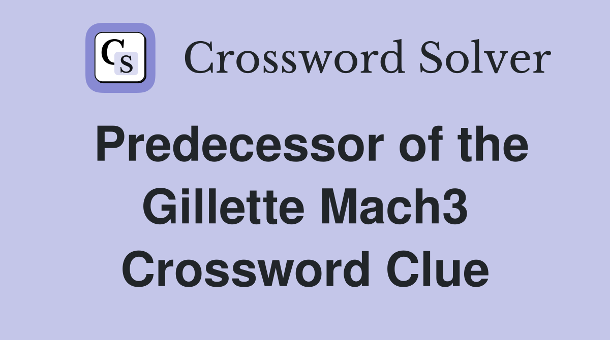 Predecessor of the Gillette Mach3 Crossword Clue