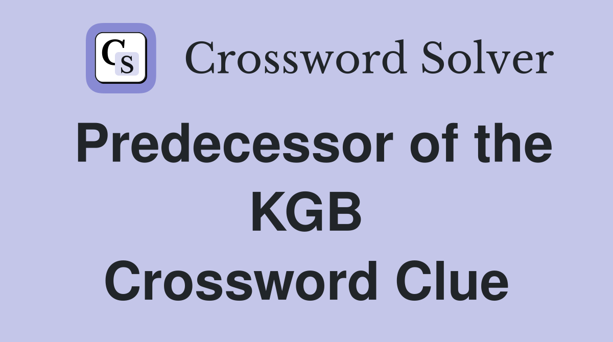 Predecessor of the KGB Crossword Clue