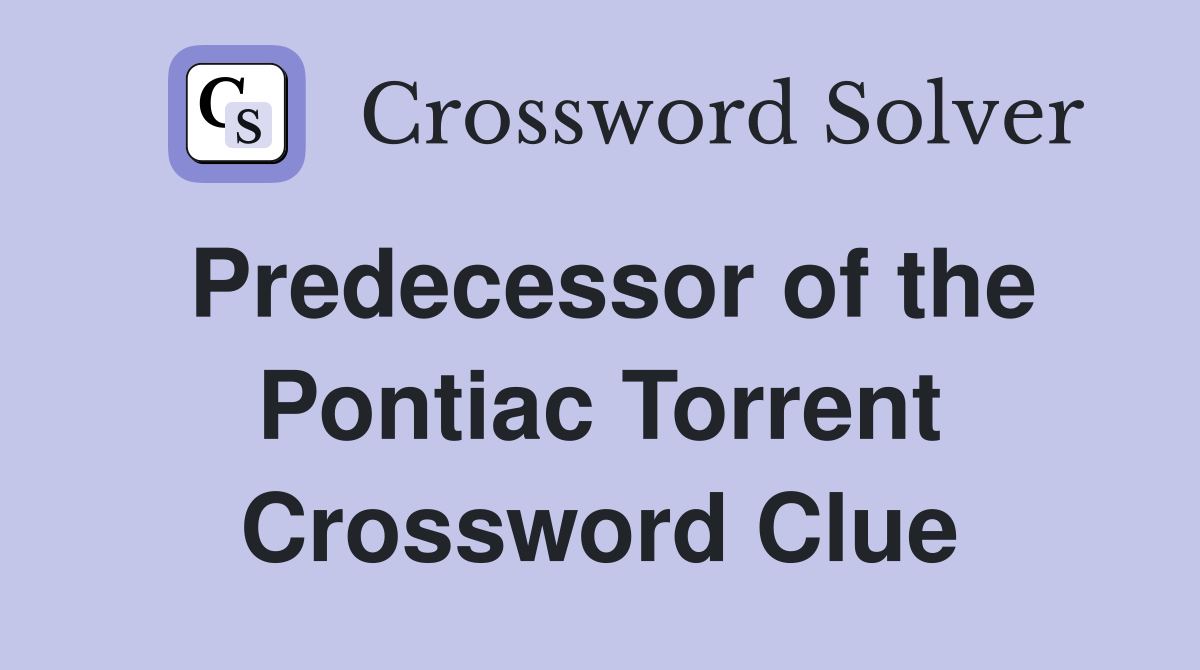 Predecessor of the Pontiac Torrent Crossword Clue