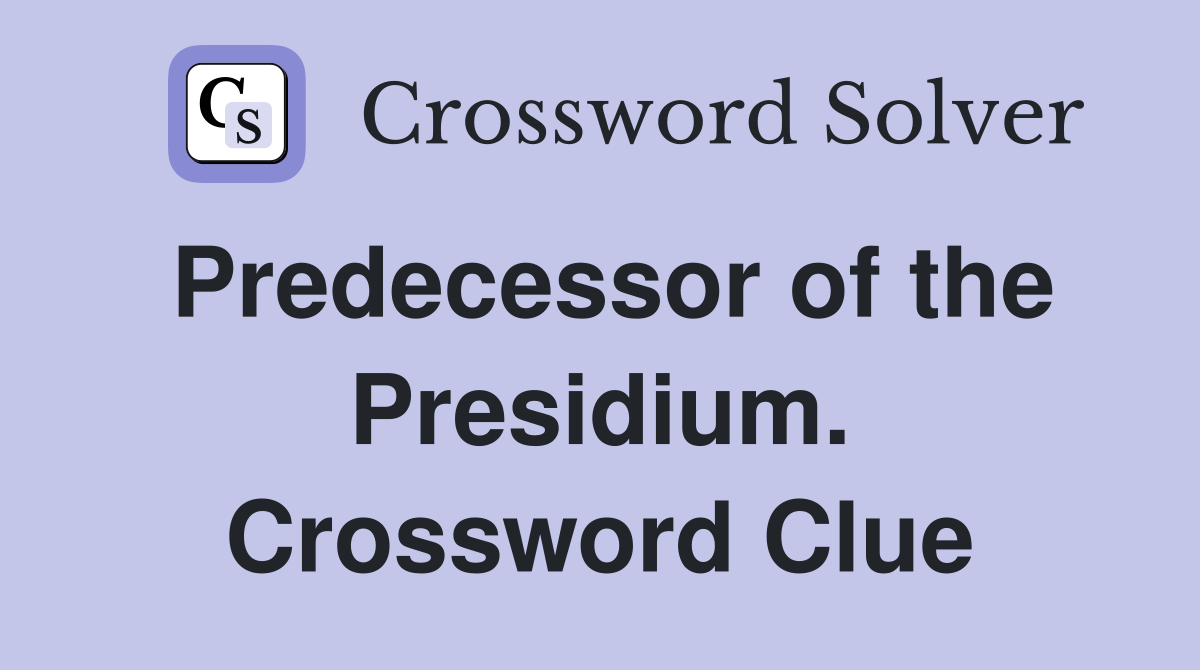 Predecessor of the Presidium. Crossword Clue