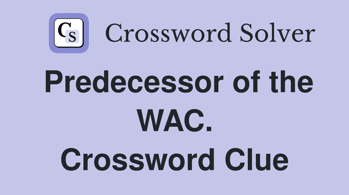 Predecessor of the WAC. Crossword Clue